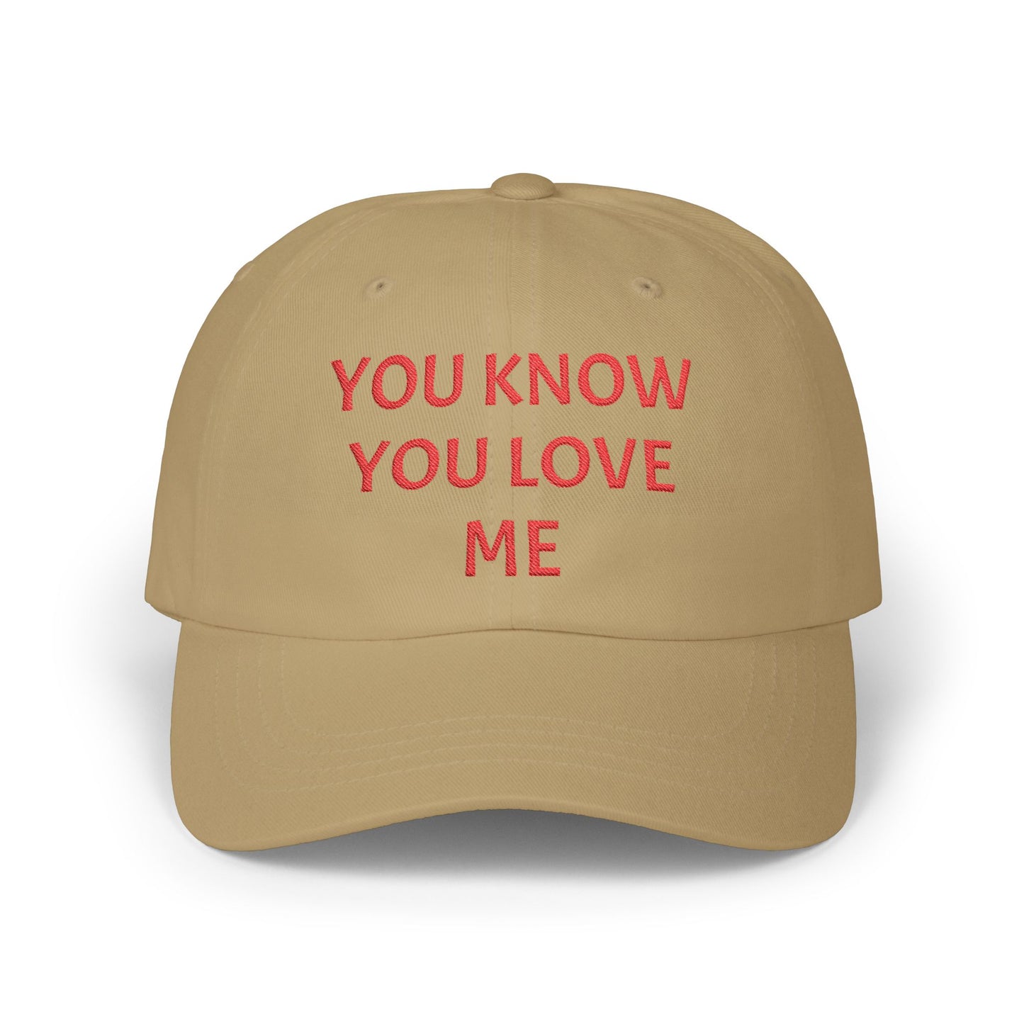 YOU KNOW YOU LOVE ME Dad Hat