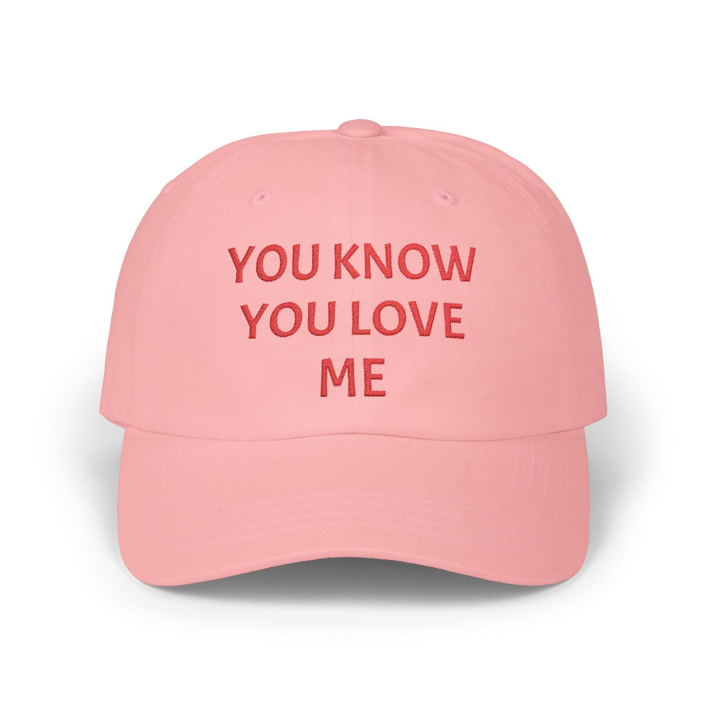 YOU KNOW YOU LOVE ME Dad Hat