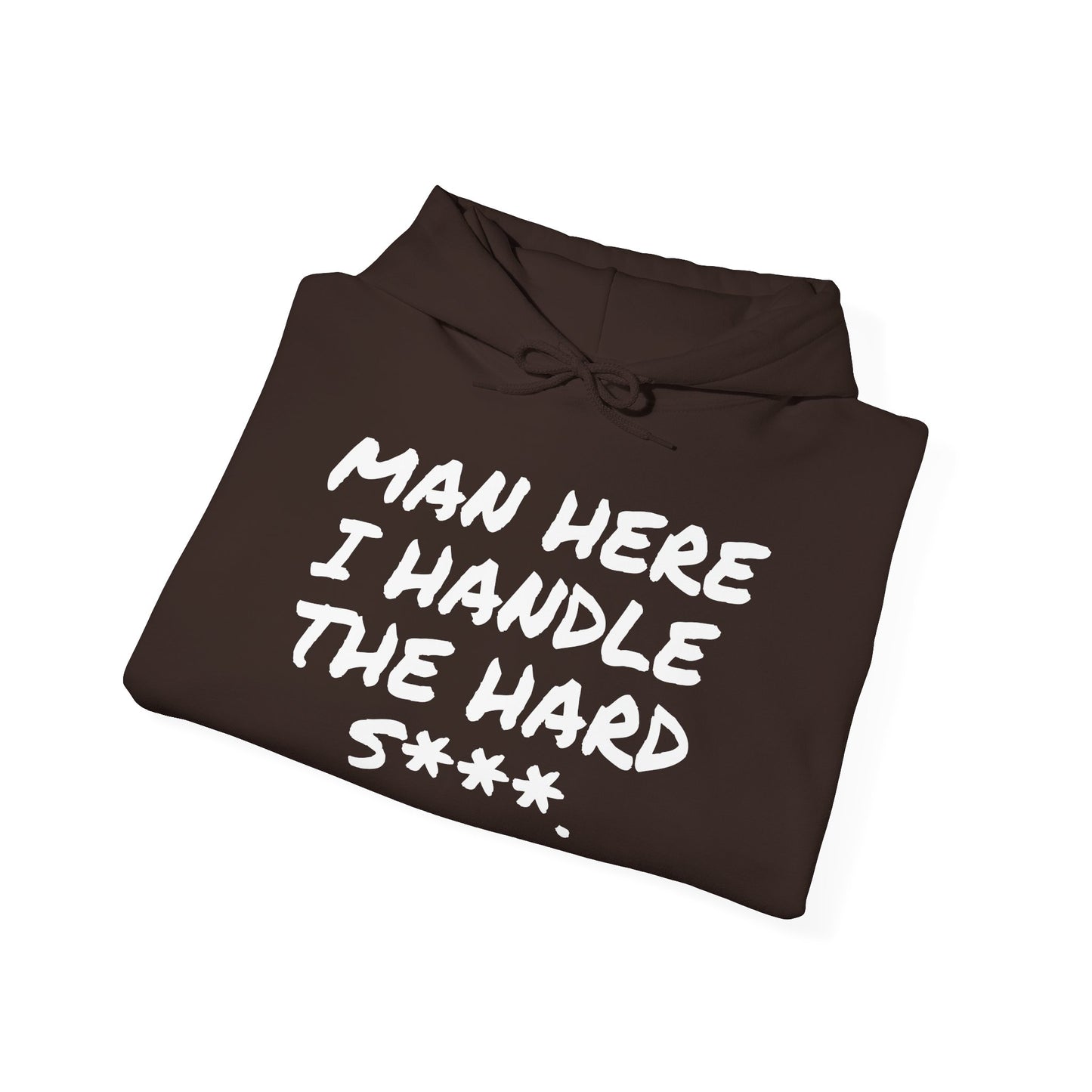MAN HERE I HANDLE THE HARD S***
