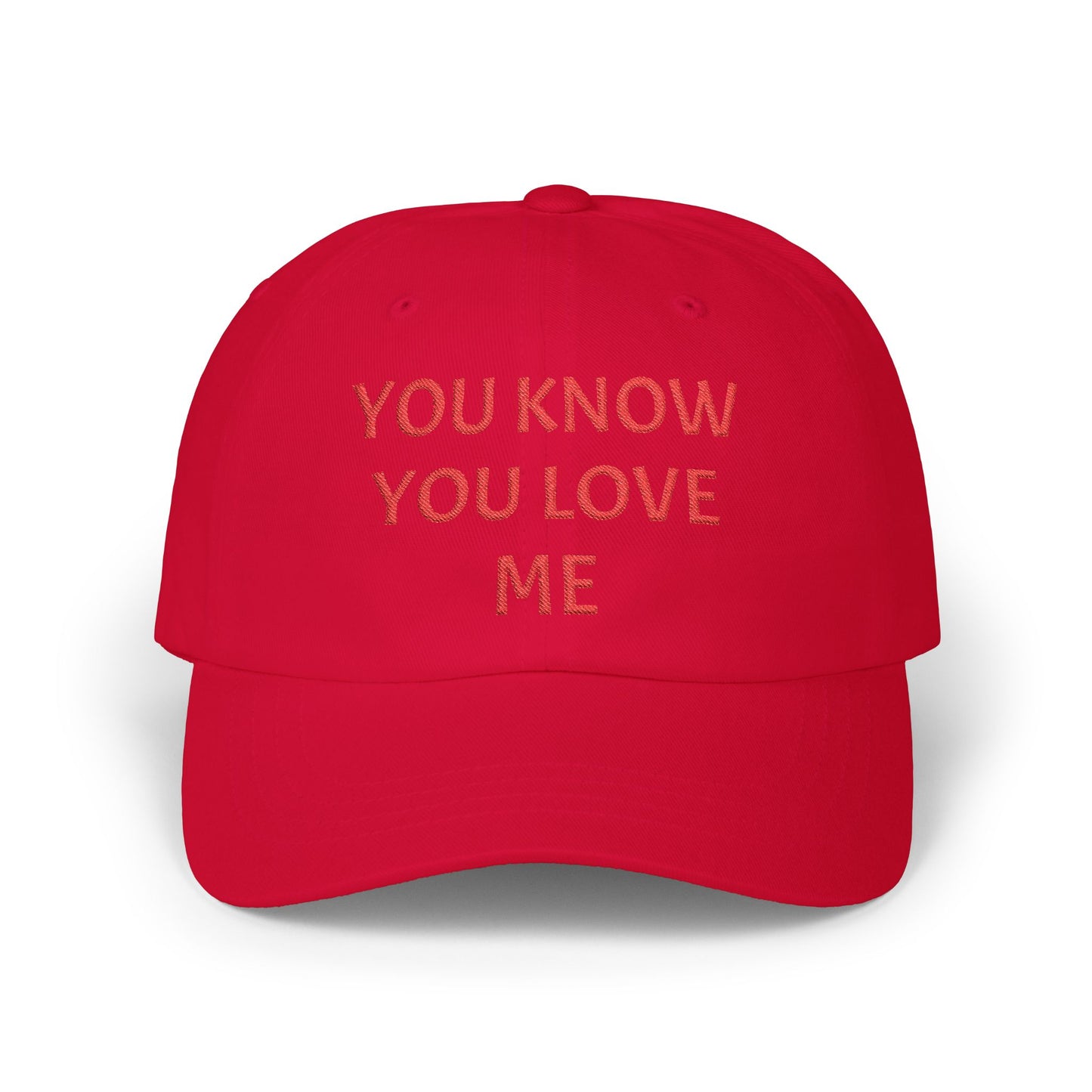 YOU KNOW YOU LOVE ME Dad Hat