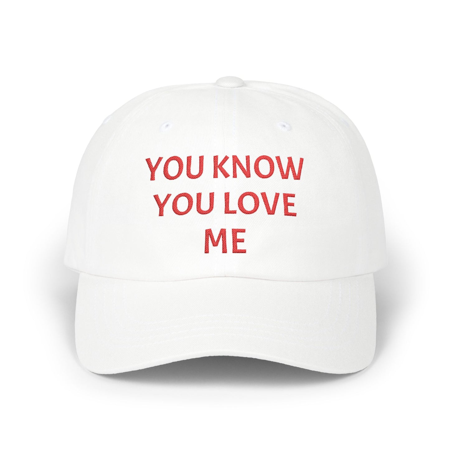 YOU KNOW YOU LOVE ME Dad Hat