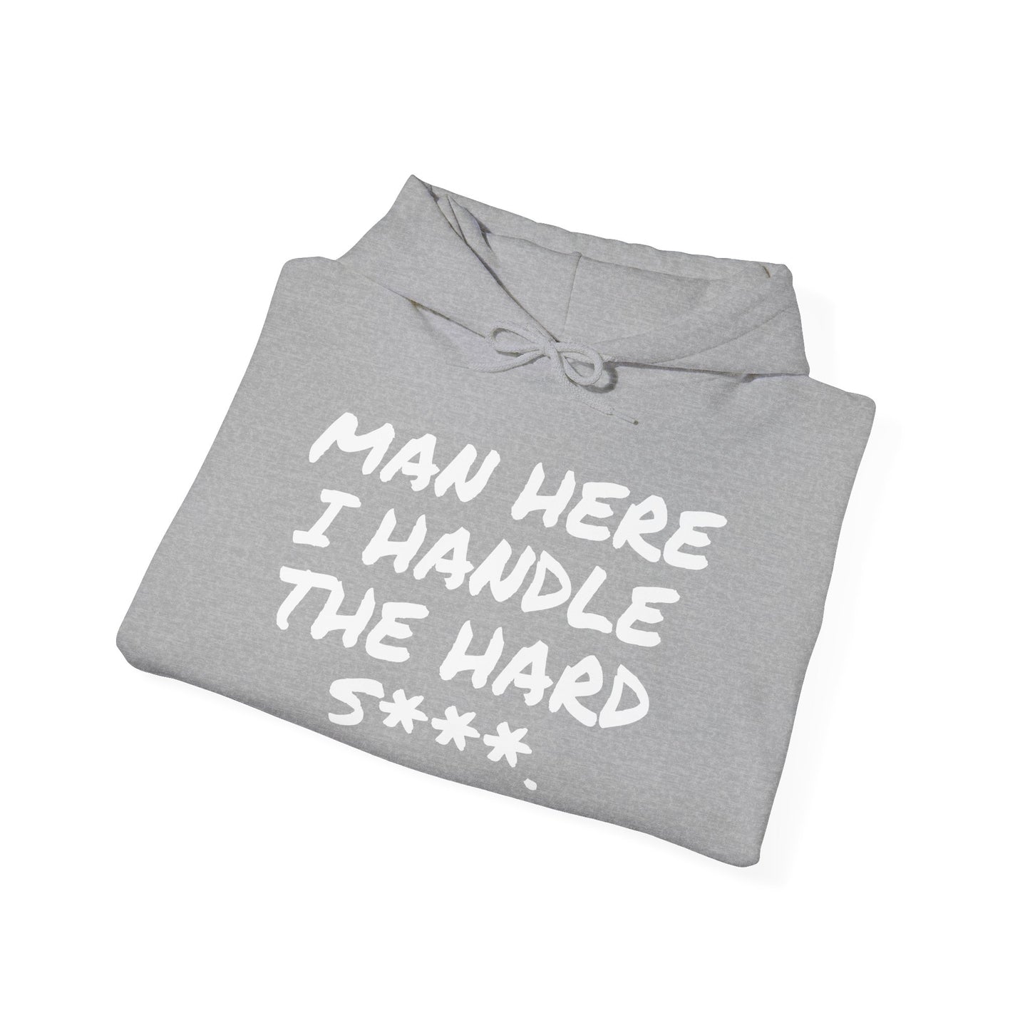 MAN HERE I HANDLE THE HARD S***