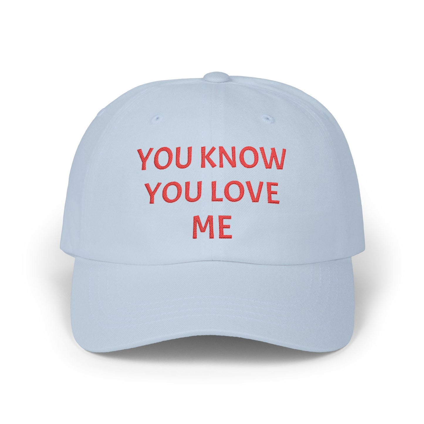 YOU KNOW YOU LOVE ME Dad Hat