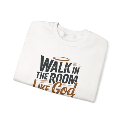 WALK IN THE ROOM LIKE GOD SENT YOU!