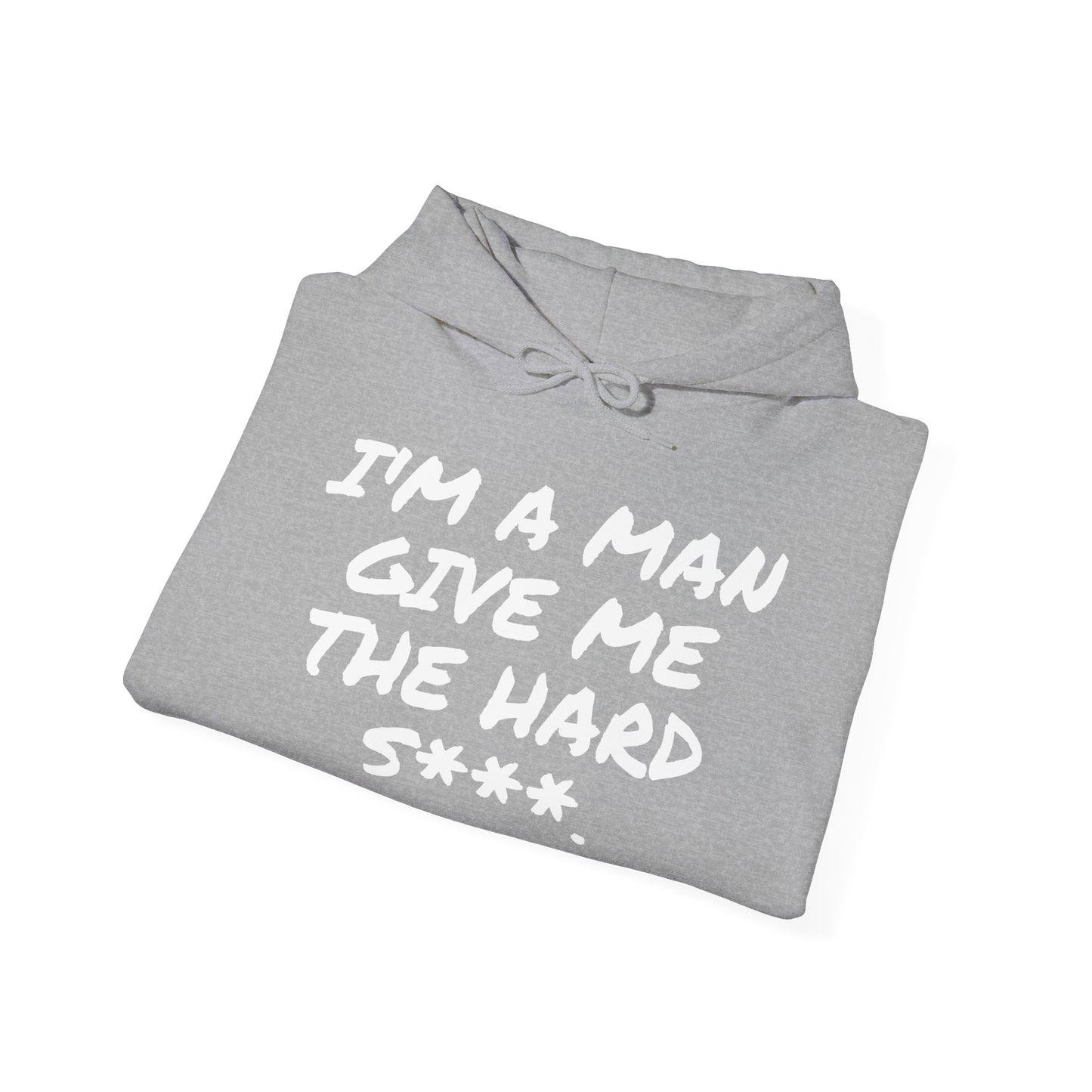 I'M A MAN GIVE ME THE HARD S***