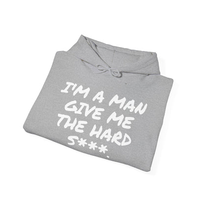 I'M A MAN GIVE ME THE HARD S***