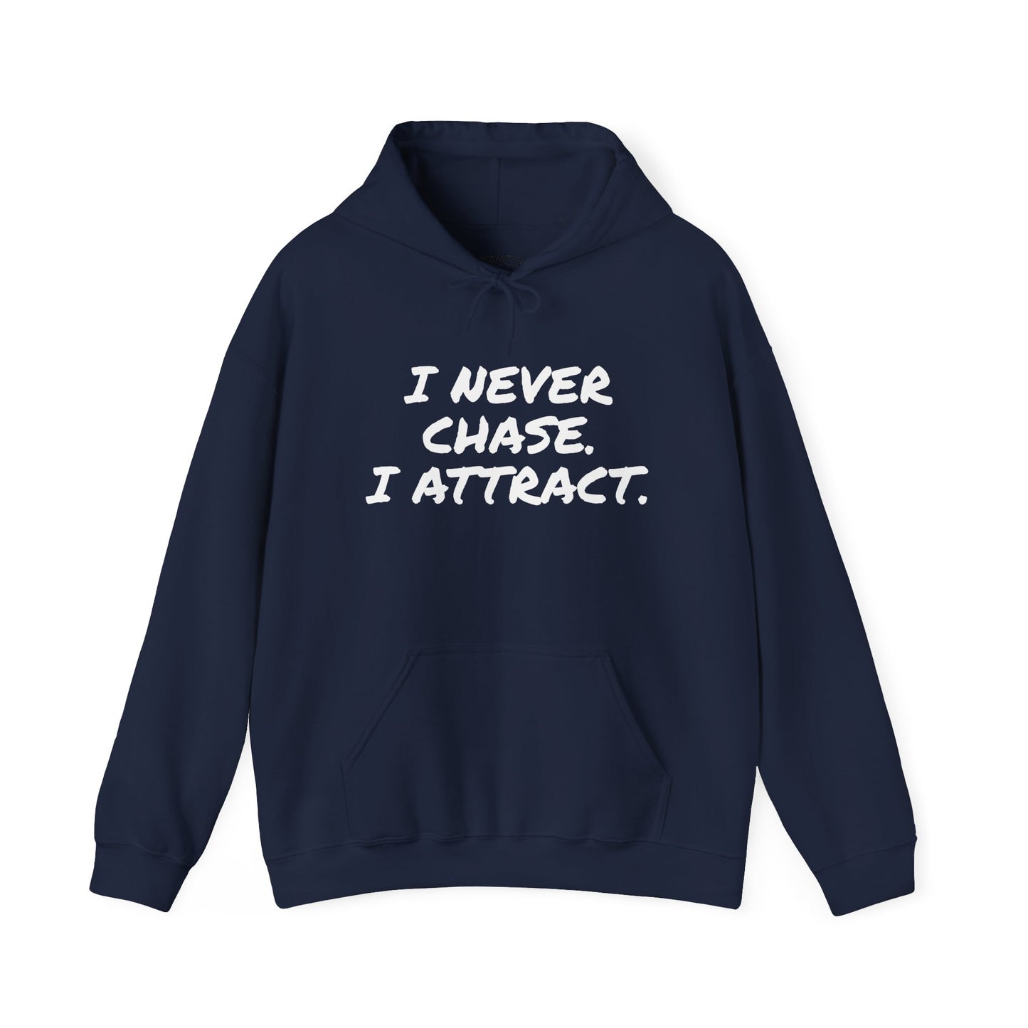 I NEVER CHASE I ATTRACT