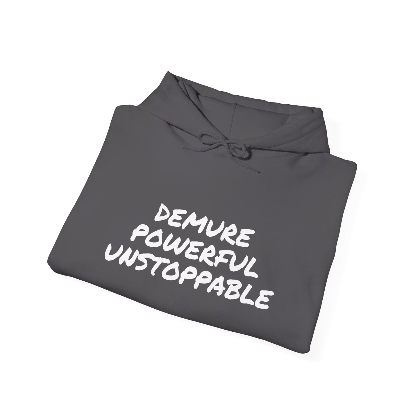 DEMURE POWERFUL UNSTOPPABLE