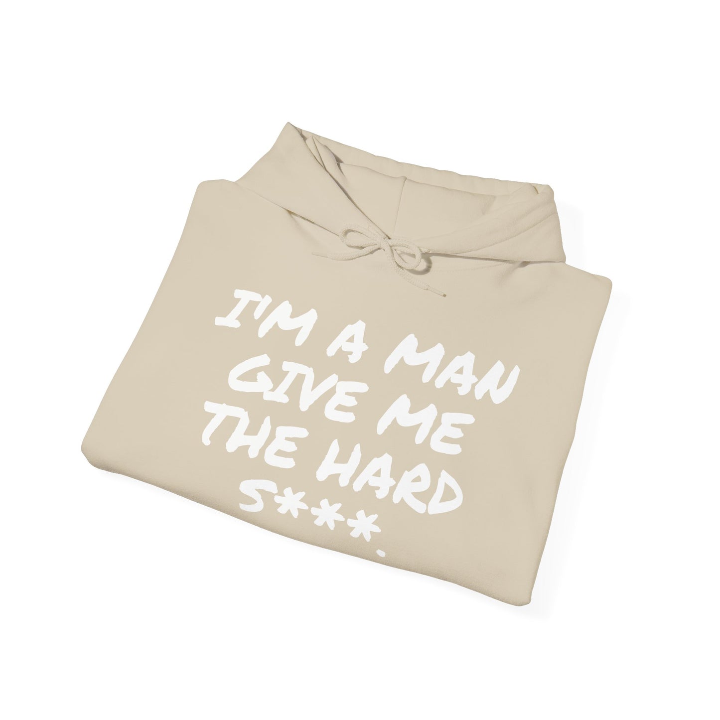 I'M A MAN GIVE ME THE HARD S***