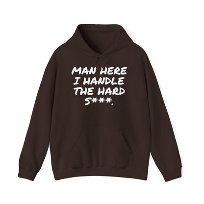 MAN HERE I HANDLE THE HARD S***