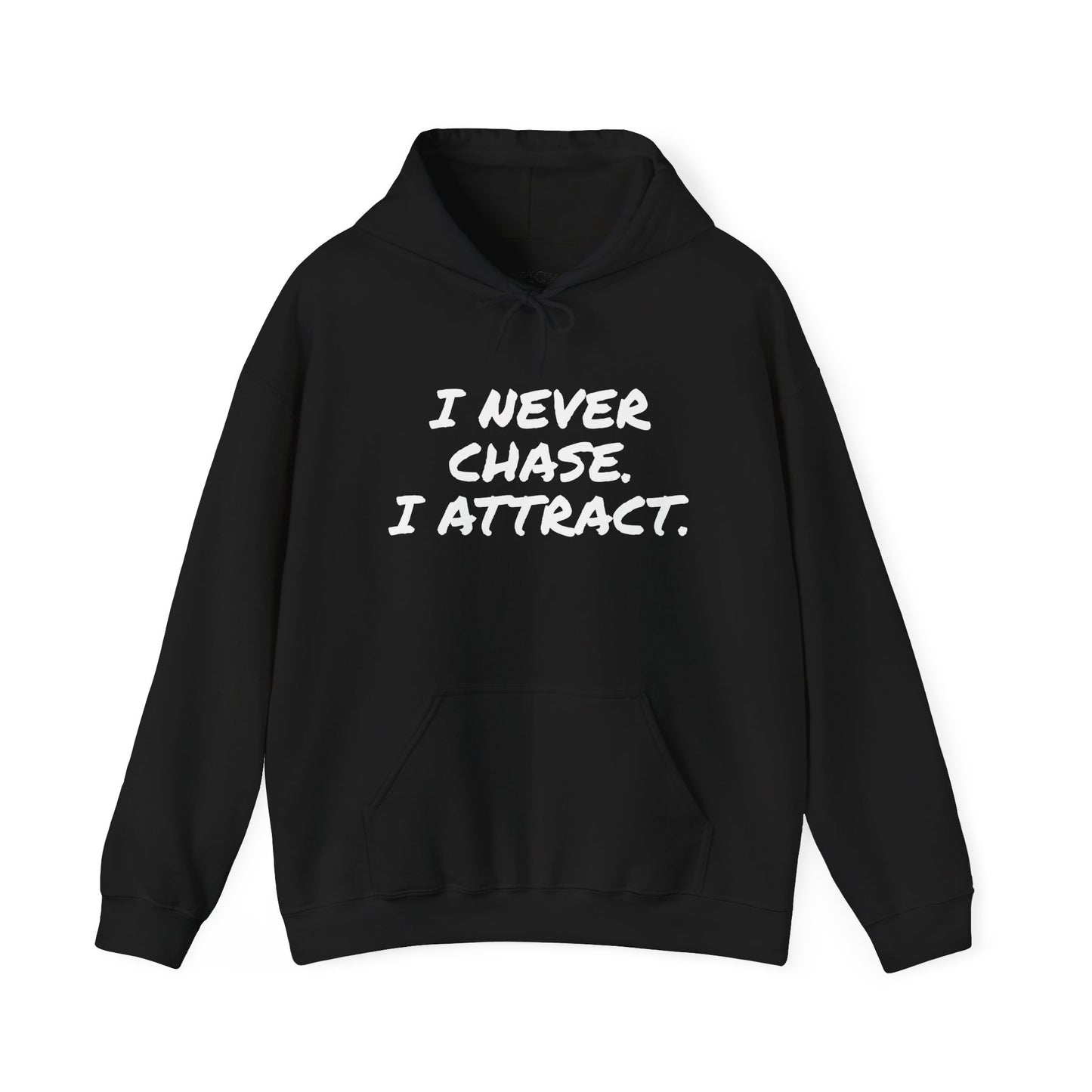 I NEVER CHASE I ATTRACT