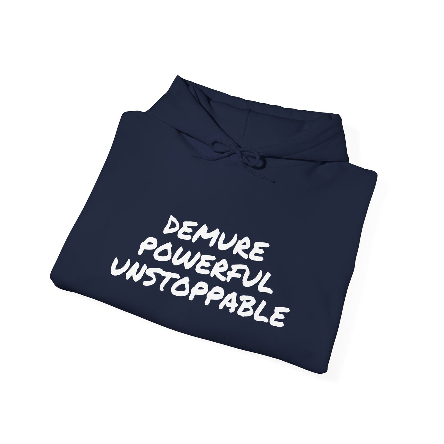 DEMURE POWERFUL UNSTOPPABLE
