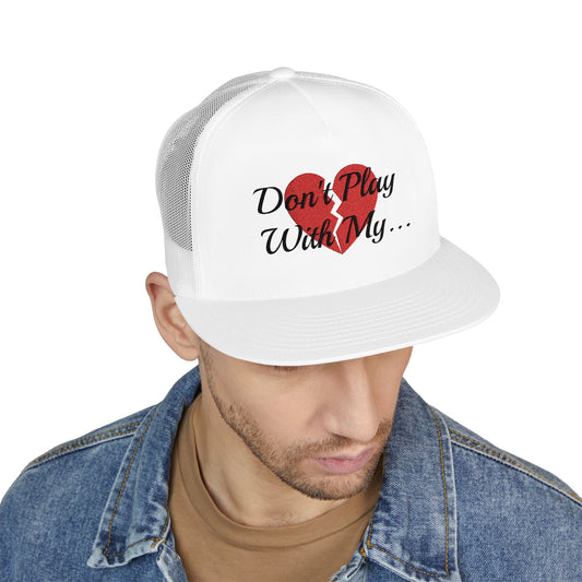DON'T PLAY WITH MY HEART TRUCKER HAT