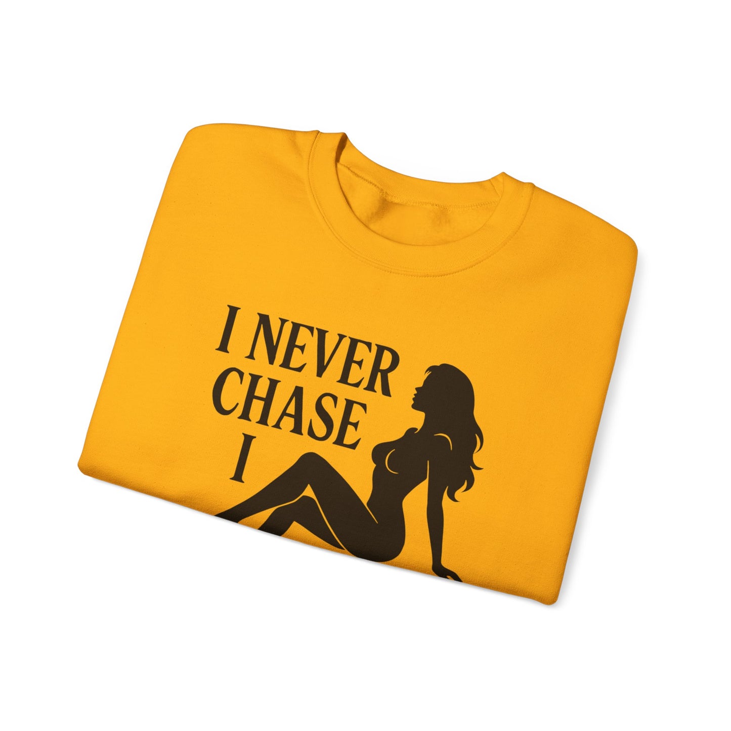 I NEVER CHASE I ATTRACT