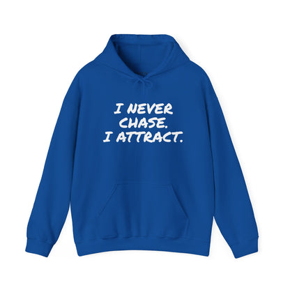 I NEVER CHASE I ATTRACT
