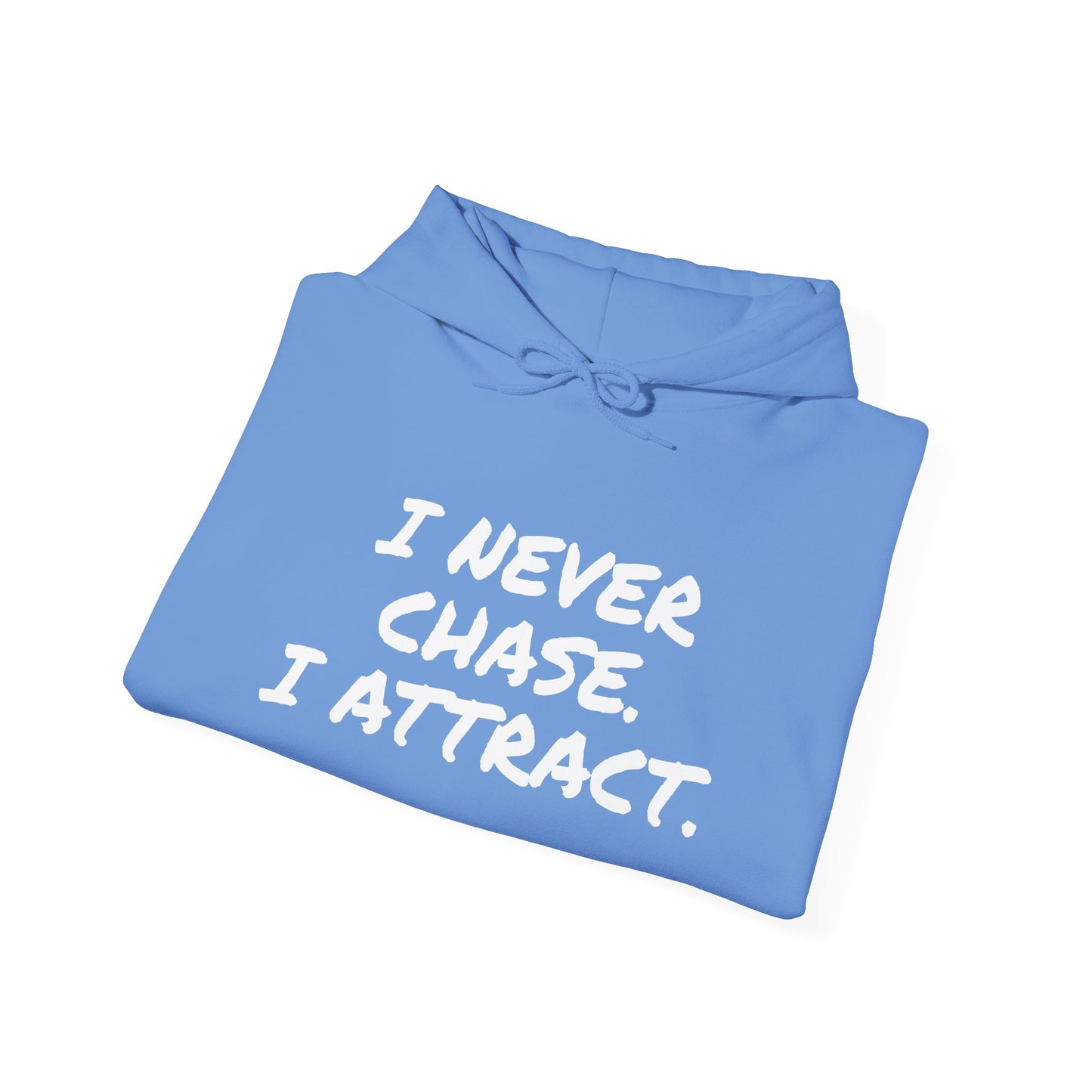 I NEVER CHASE I ATTRACT