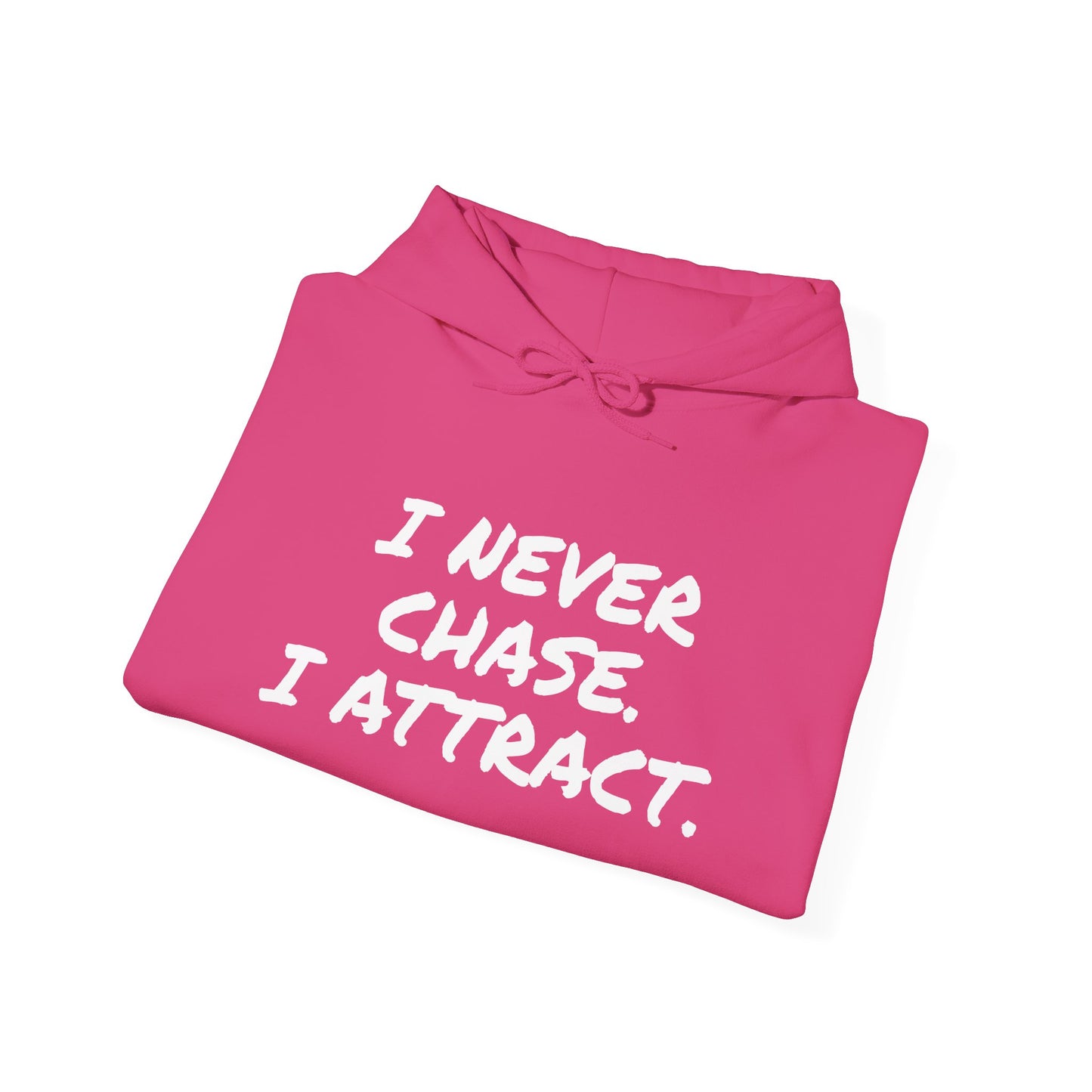 I NEVER CHASE I ATTRACT