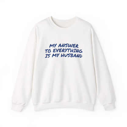 MY ANSWER TO EVERYTHING IS MY HUSBAND