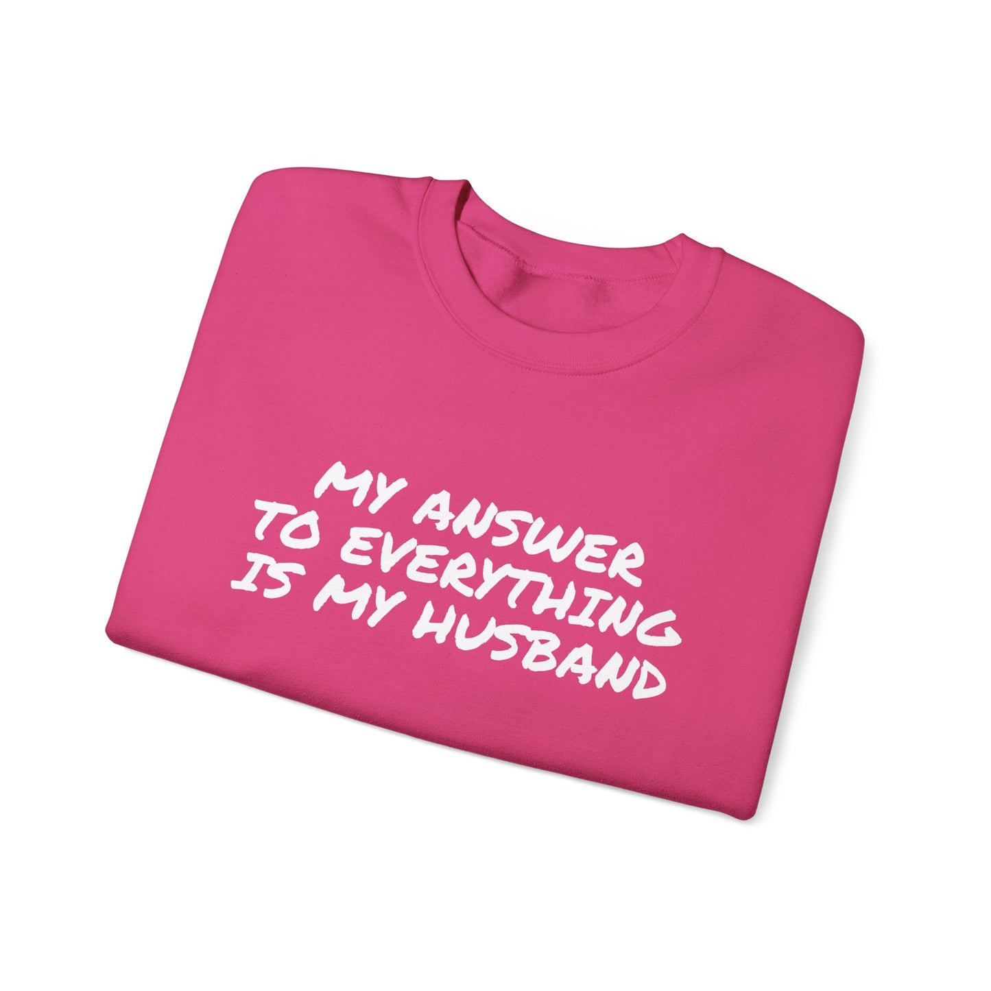 MY ANSWER TO EVERYTHING IS MY HUSBAND