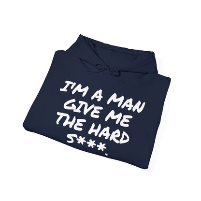 I'M A MAN GIVE ME THE HARD S***