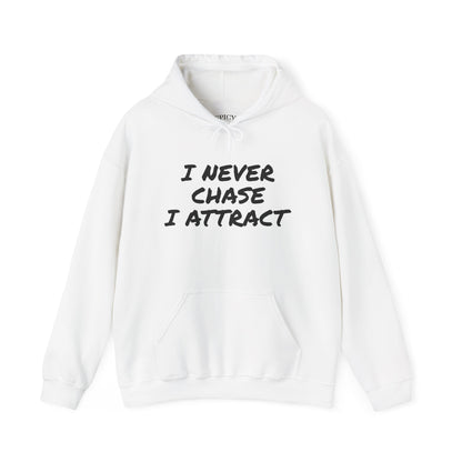 I NEVER CHASE I ATTRACT