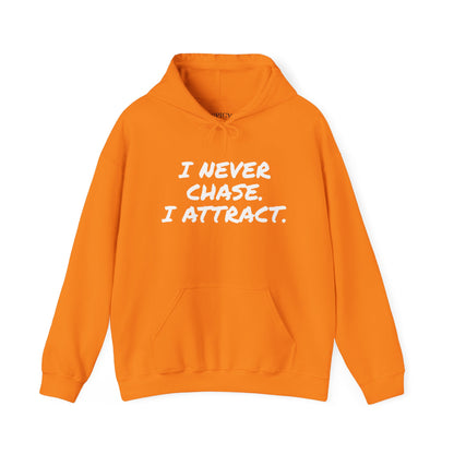 I NEVER CHASE I ATTRACT