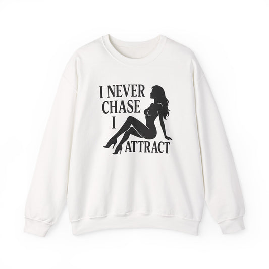 I NEVER CHASE I ATTRACT