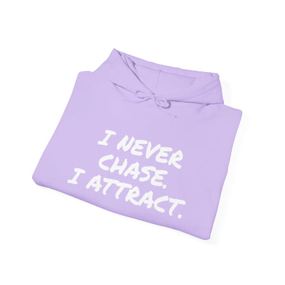 I NEVER CHASE I ATTRACT