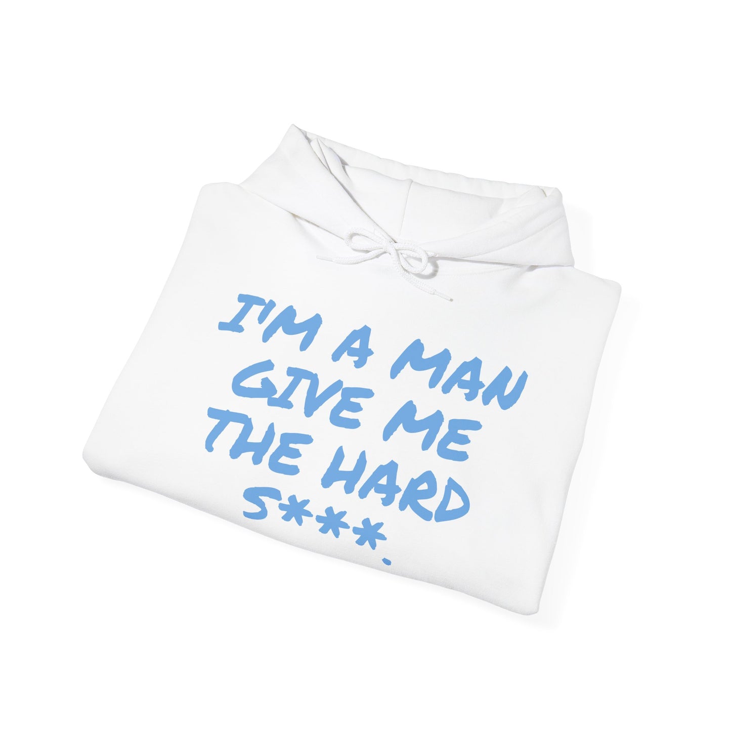 I'M A MAN GIVE ME THE HARD S***