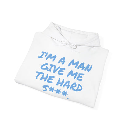 I'M A MAN GIVE ME THE HARD S***