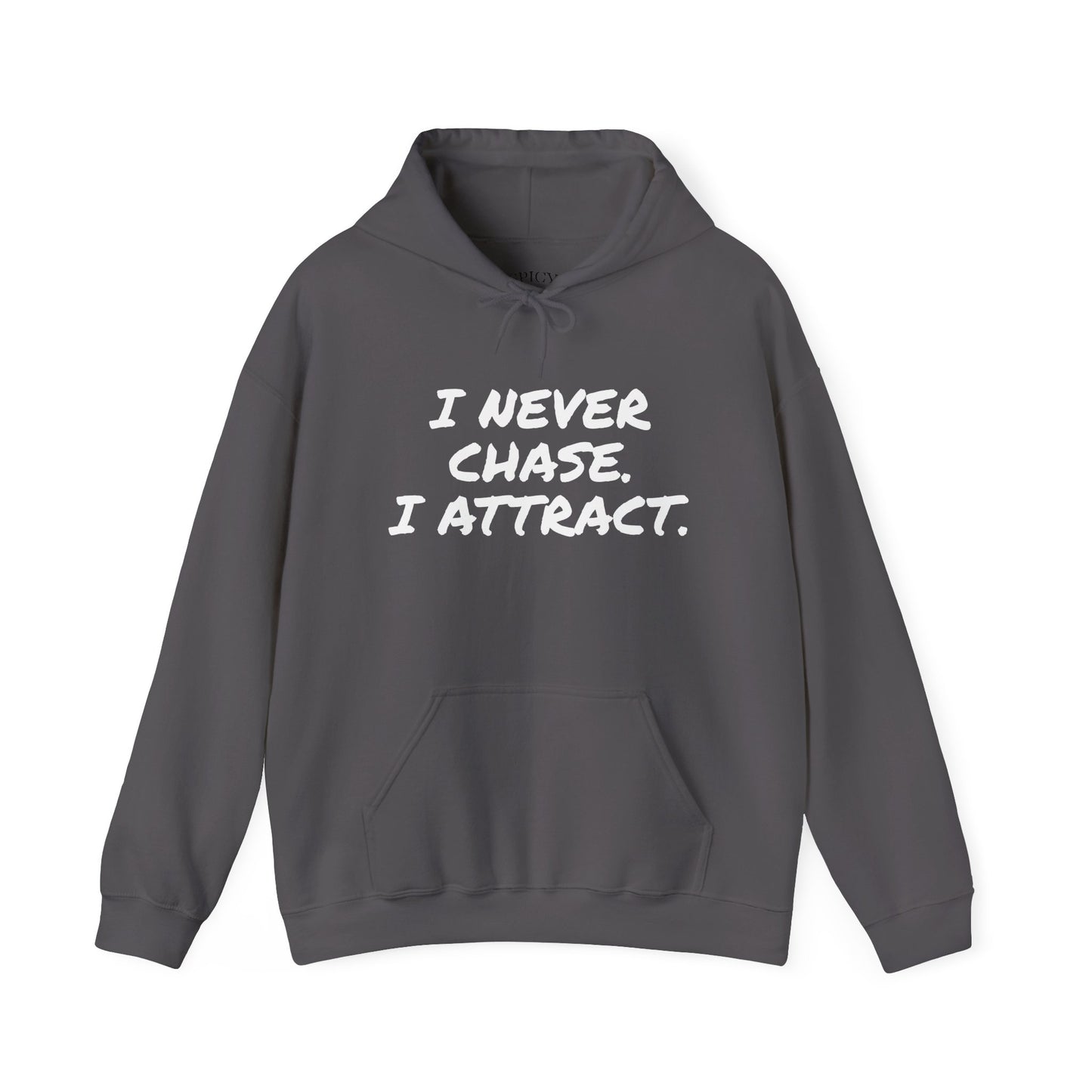 I NEVER CHASE I ATTRACT