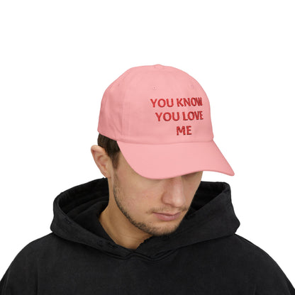 YOU KNOW YOU  LOVE ME Dad Hat