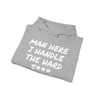 MAN HERE I HANDLE THE HARD S***