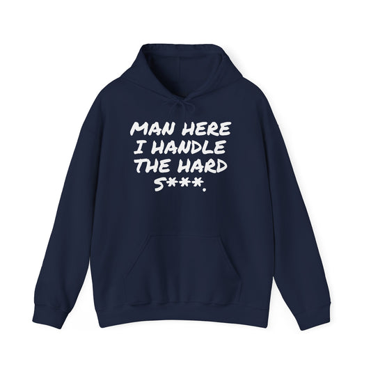 MAN HERE I HANDLE THE HARD S***