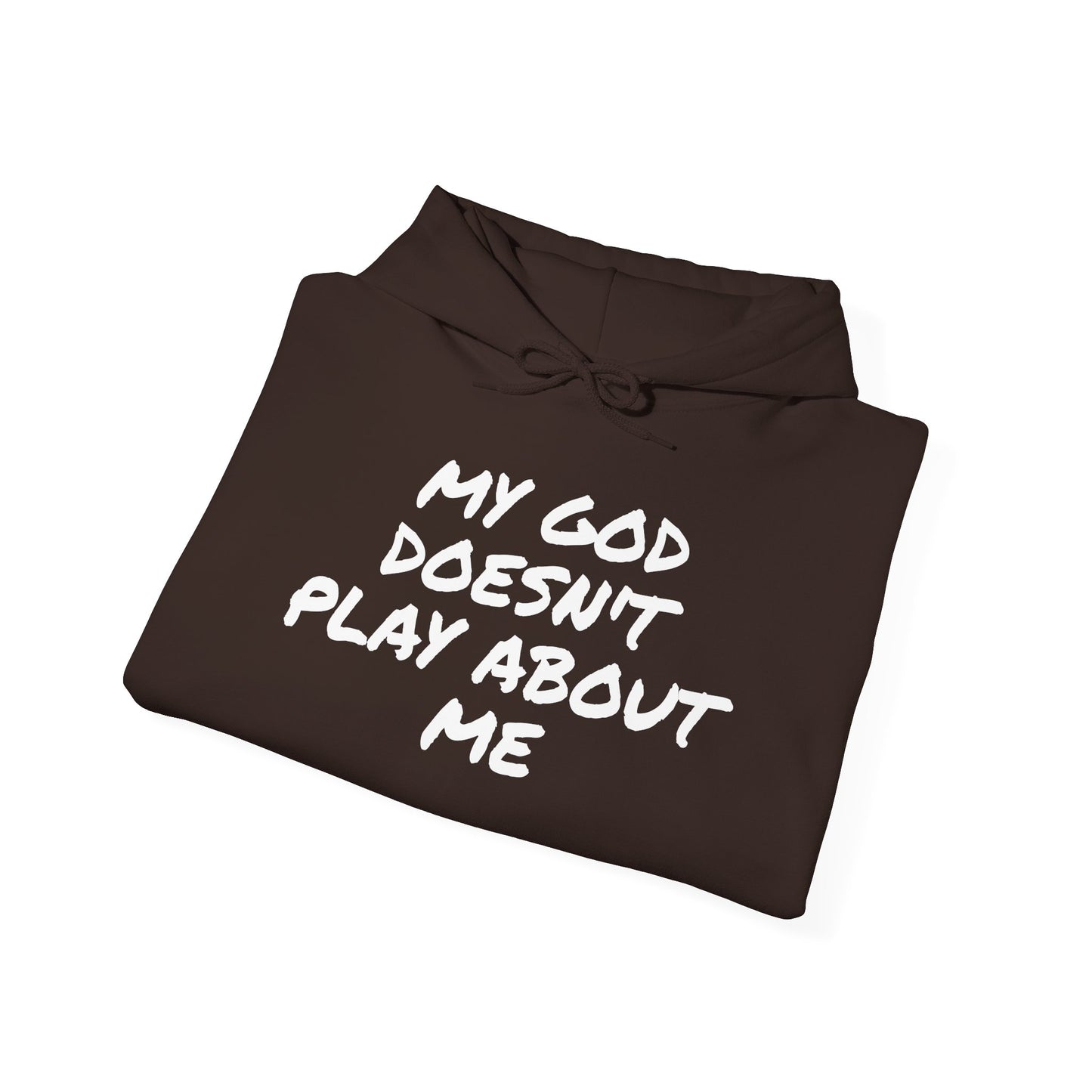 MY GOD DOESN'T PLAY ABOUT ME