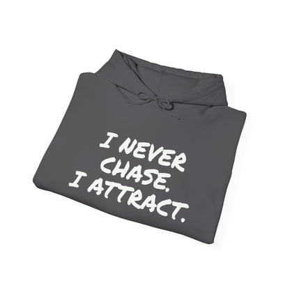 I NEVER CHASE I ATTRACT