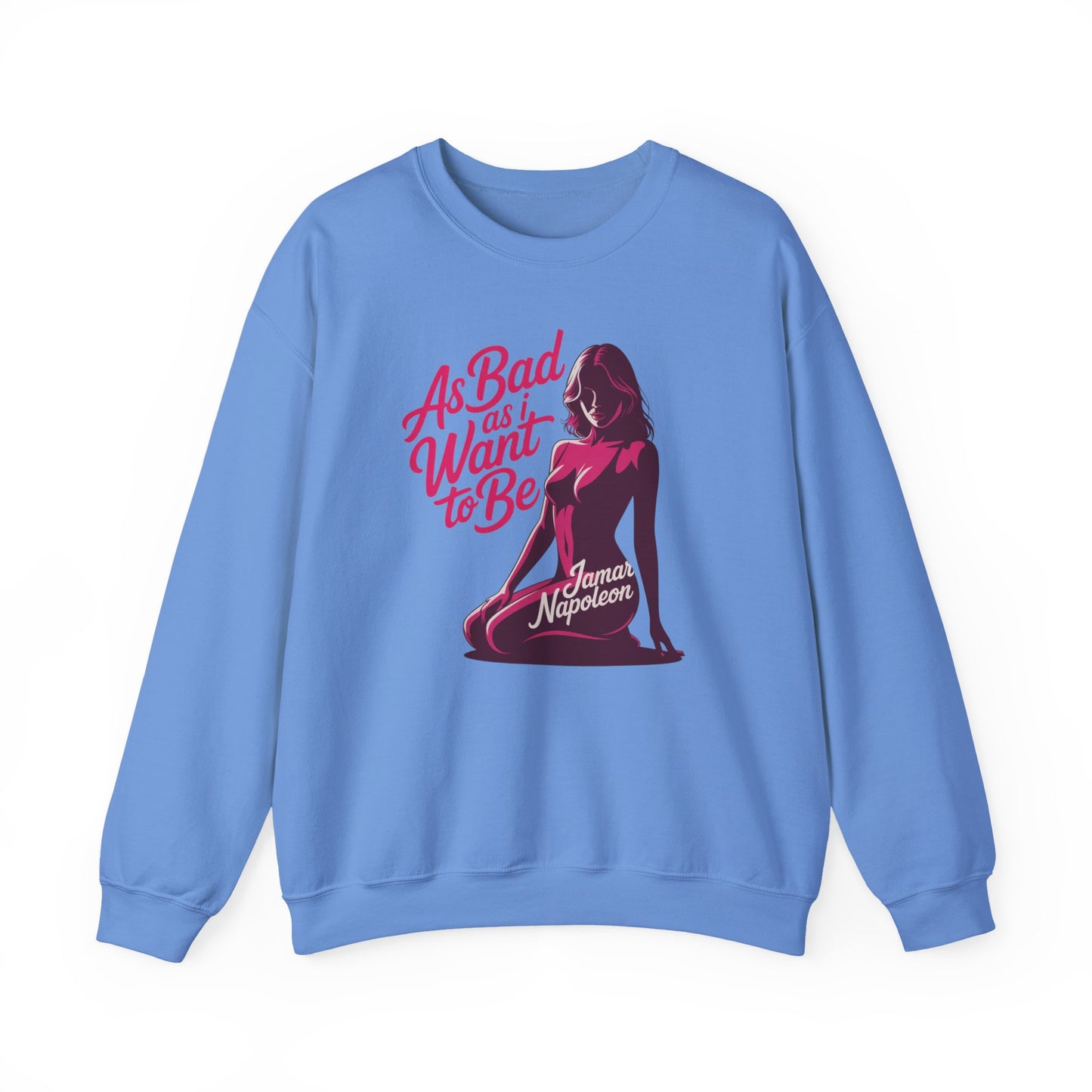 AS BAD AS I WANT TO BE SWEATSHIRT