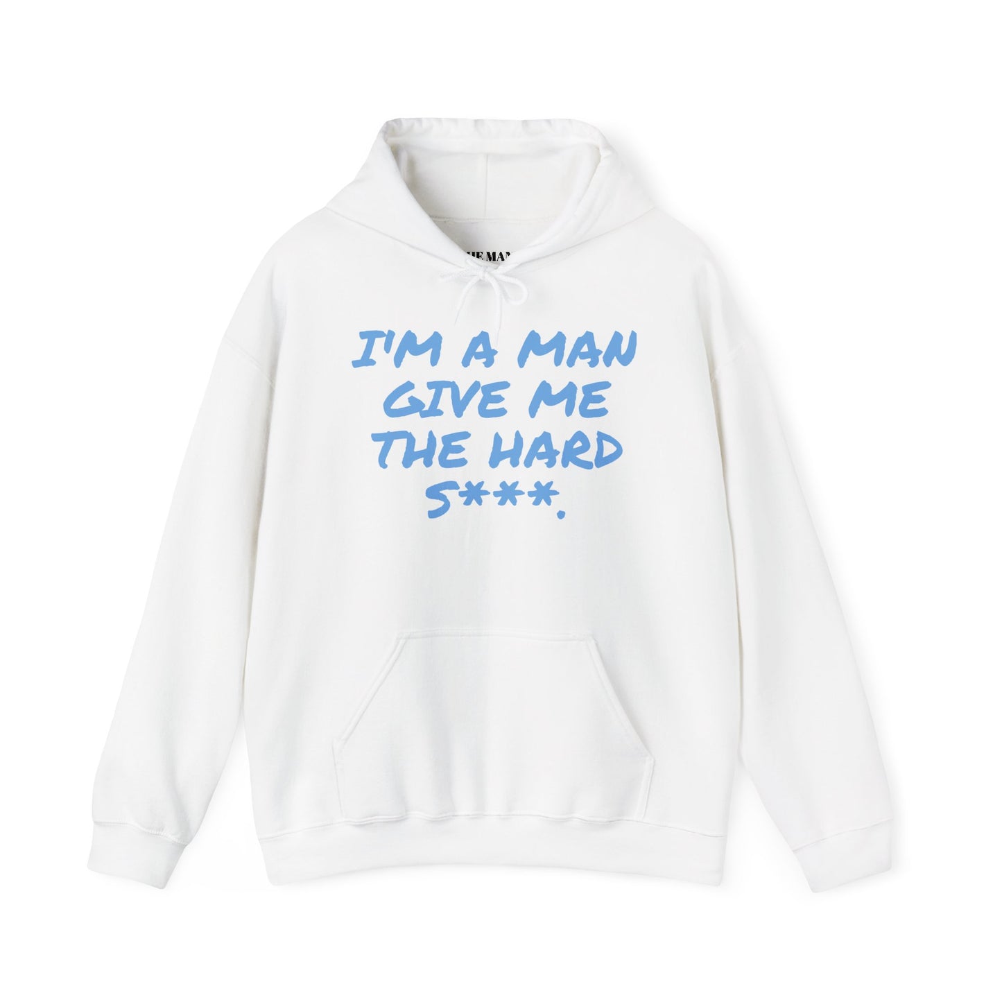 I'M A MAN GIVE ME THE HARD S***