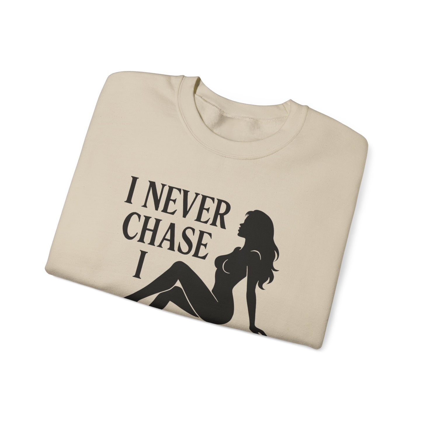 I NEVER CHASE I ATTRACT