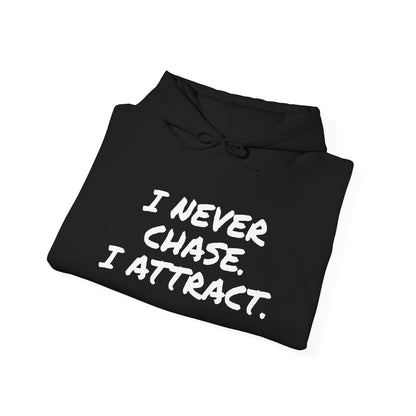 I NEVER CHASE I ATTRACT