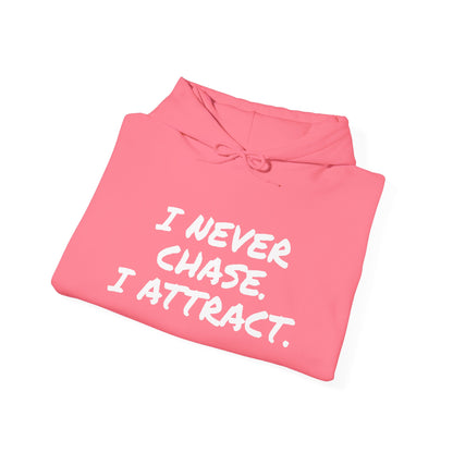 I NEVER CHASE I ATTRACT