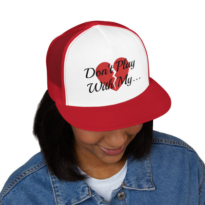 DON'T PLAY WITH MY HEART TRUCKER HAT