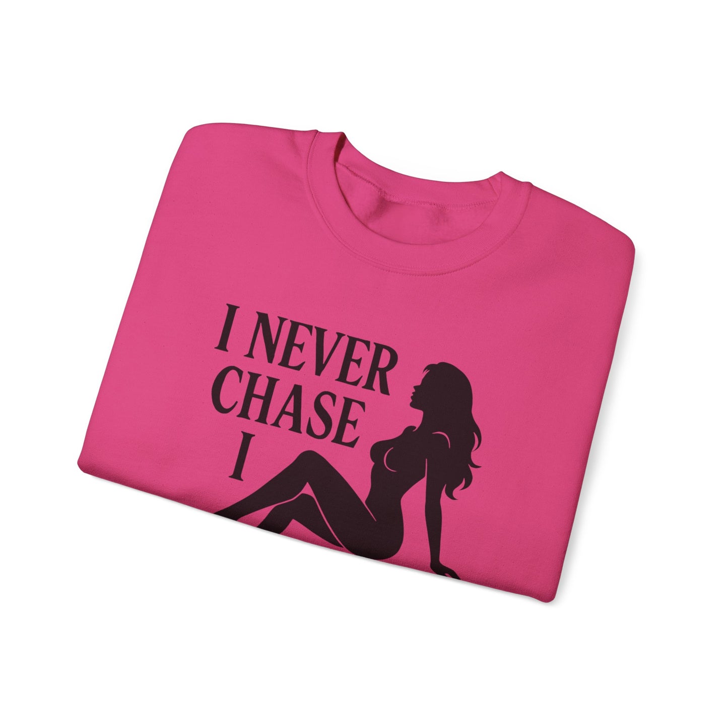 I NEVER CHASE I ATTRACT