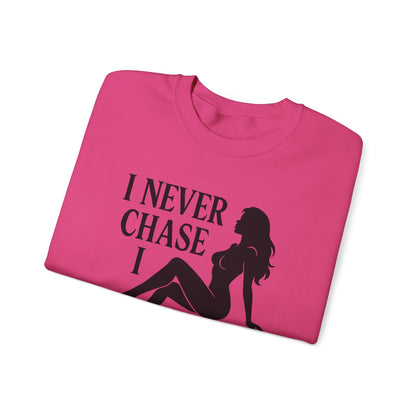 I NEVER CHASE I ATTRACT