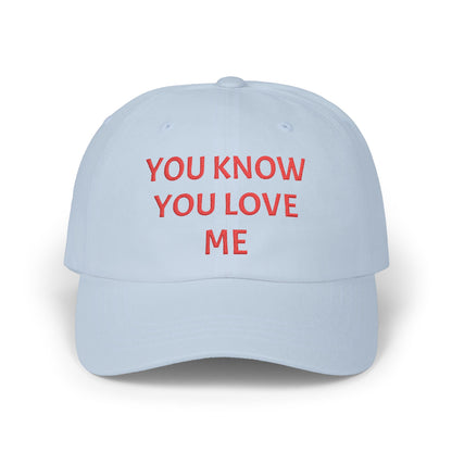YOU KNOW YOU  LOVE ME Dad Hat