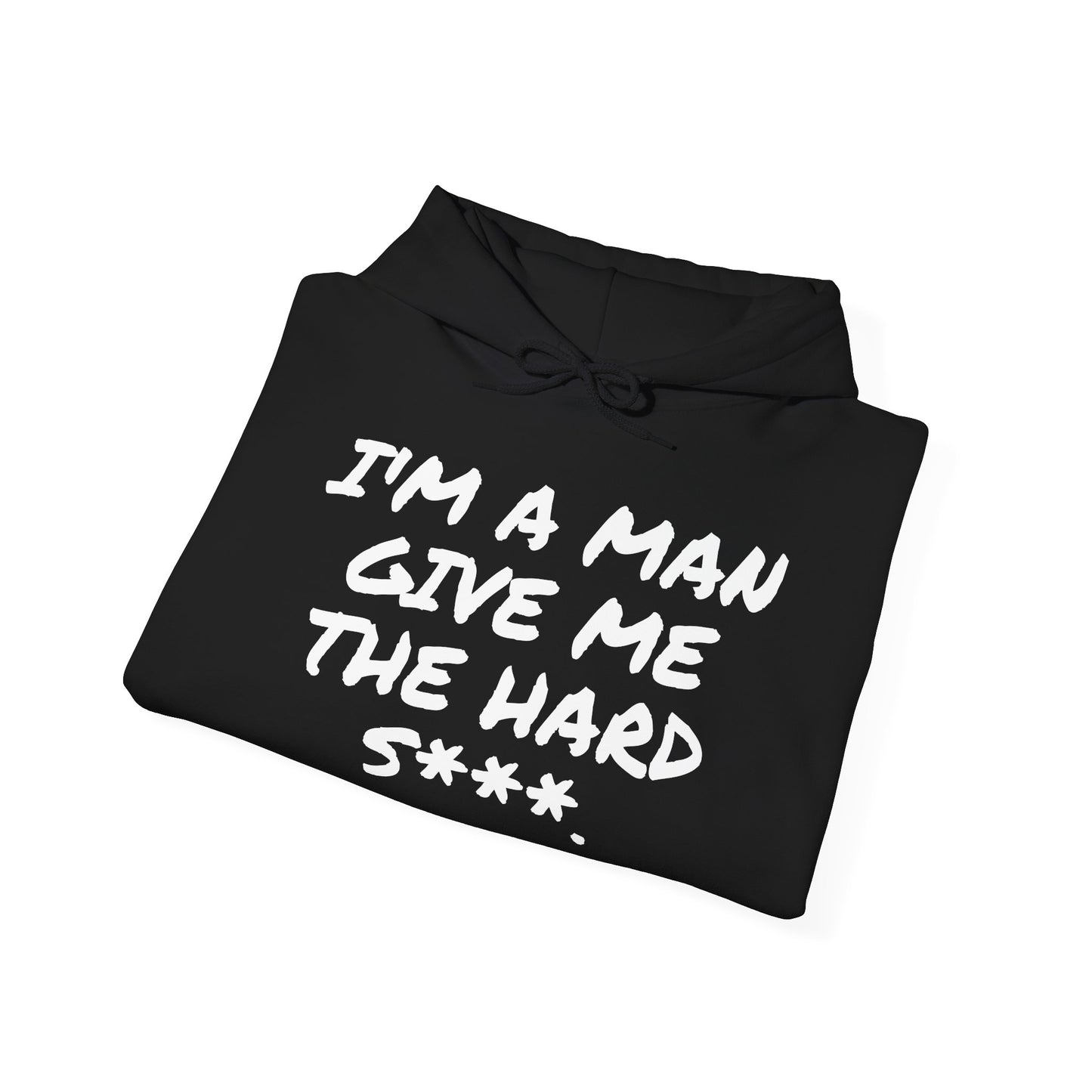 I'M A MAN GIVE ME THE HARD S***