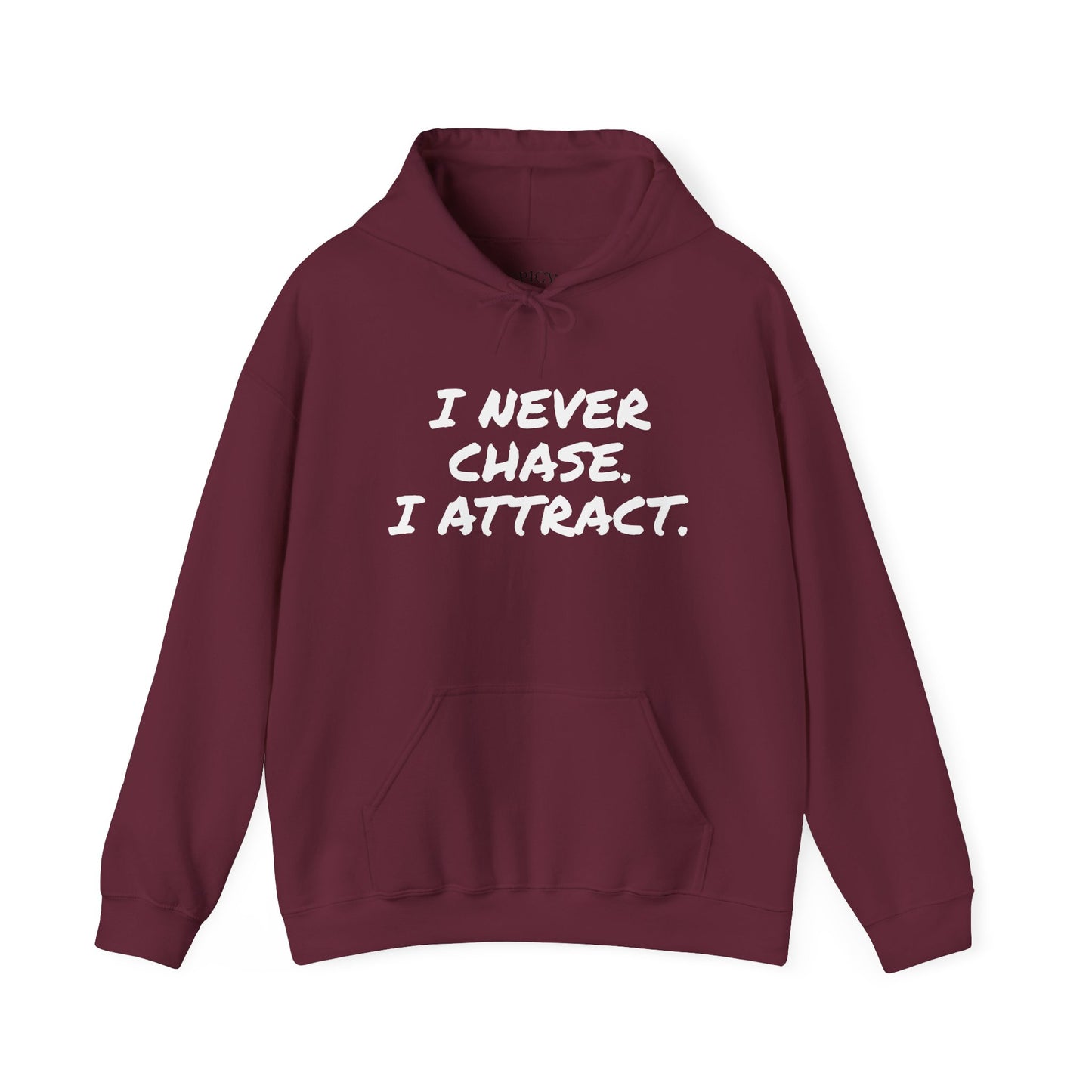 I NEVER CHASE I ATTRACT