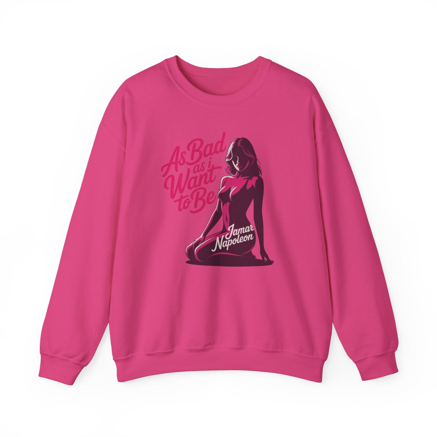 AS BAD AS I WANT TO BE SWEATSHIRT