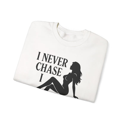 I NEVER CHASE I ATTRACT