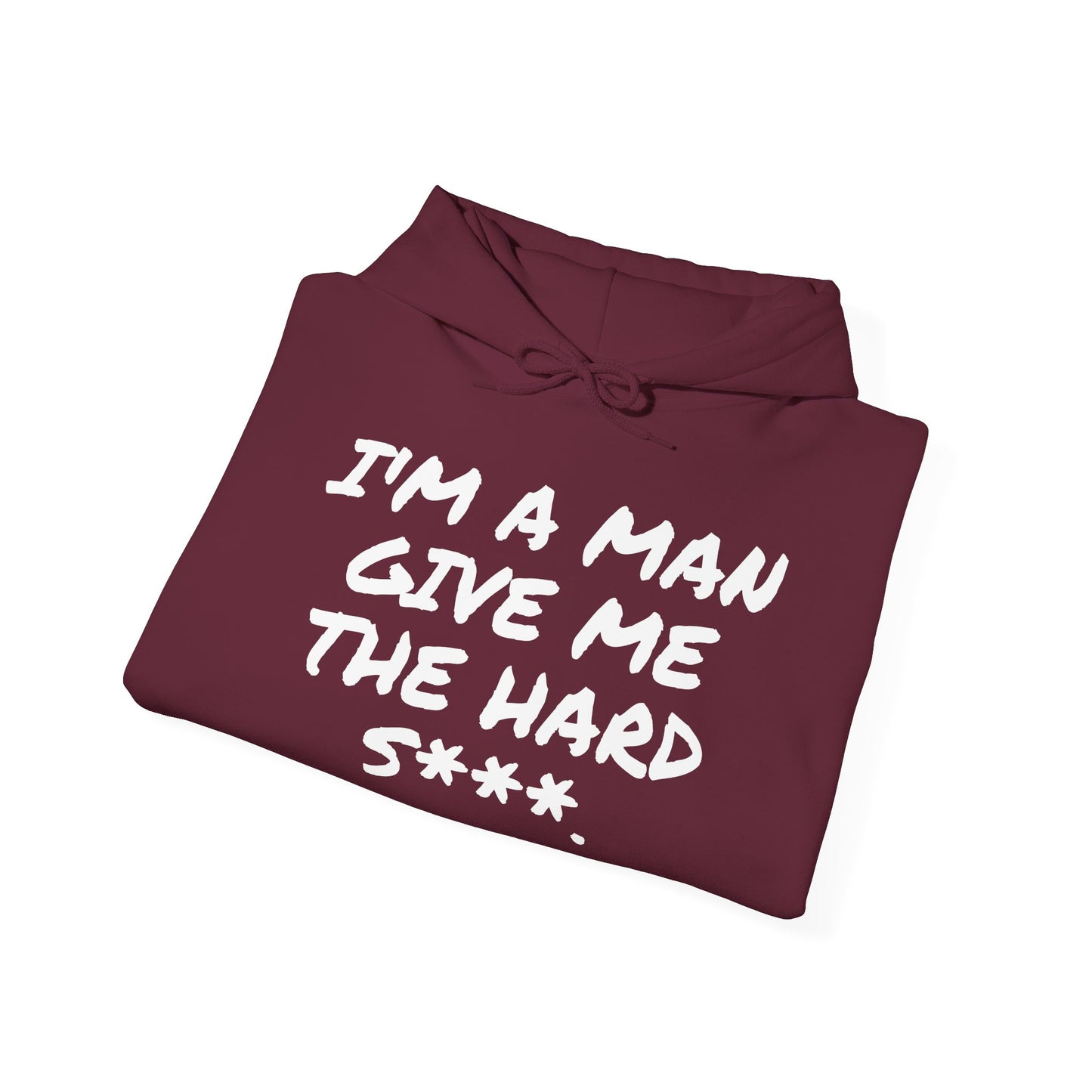 I'M A MAN GIVE ME THE HARD S***